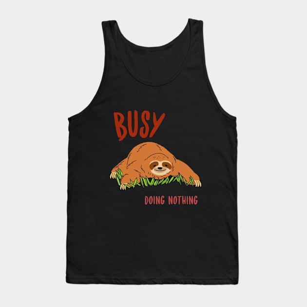 Busy Doing Nothin sloth Tank Top by QwerkyShirts